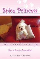 Spice Princess the Talking Shih Tzu: She Is Fun to Live With! 1483419037 Book Cover