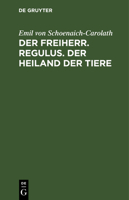 Der Freiherr. Regulus. Der Heiland der Tiere 311238069X Book Cover