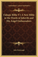 Oahspe Bible V1 A New Bible in the Words of Jehovih and His Angel Embassadors 0766126668 Book Cover