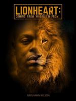 Lionheart: Coming from Where I'm from 0982786328 Book Cover