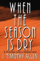When the Season Is Dry: A Promise and a Wilderness 1573120103 Book Cover