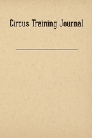 Circus Training Journal 1733971297 Book Cover