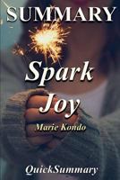 Summary - Spark Joy: Book by Marie Kondo: An Illustrated Master Class on the Art of Organizing and Tidying Up (Spark Joy - A Complete Summary - Book, Hardcover, ... Paperback, Audiobook, Audible, Summ 1973982129 Book Cover