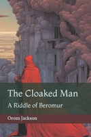 The Cloaked Man: A Riddle of Beromur B0CJXBR34R Book Cover