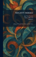 Mighty Mikko: A Book of Finnish Fairy Tales and Folk Tales 1025838815 Book Cover