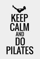 Keep Calm and Do Pilates: Pilates Journal - 120 Lined Pages Notebook (6"x9") - Inspirational Gift for Girls & Women 1082255785 Book Cover