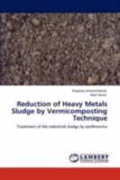 Reduction of Heavy Metals Sludge by Vermicomposting Technique: Treatment of the industrial sludge by earthworms 3847305557 Book Cover