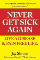 Never Get Sick Again 153020545X Book Cover