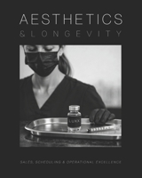 Aesthetics and Longevity Consulting Manual: The Ultimate Guide to Sales, Scheduling, and Operational Excellence B0H1LT4FFJ Book Cover