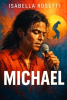 MICHAEL: The King of Pop Unveiled A Journey Through Fame, Family, and the Legacy That Changed the World B0FJWDSQ33 Book Cover