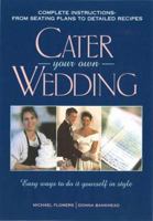 Cater Your Own Wedding: Easy Ways to Do It Yourself in Style 1564144747 Book Cover