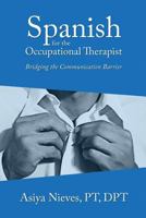 Spanish for the Occupational Therapist: Bridging the Communication Barrier 1500658812 Book Cover