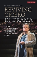 Reviving Cicero in Drama: From the Ancient World to the Modern Stage 1350157899 Book Cover