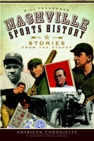 Nashville Sports History (TN): Stories from the Stands (American Chronicles (History Press)) 1596298200 Book Cover