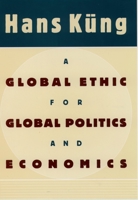 A Global Ethic for Global Politics and Economics 0195122283 Book Cover
