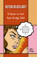 Defend or Declare?: 72 Deals to Test Your Bridge Skill 1897106882 Book Cover