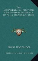 The Sacramental Meditations And Spiritual Experience Of Philip Doddridge 1165773716 Book Cover