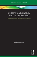 Climate and Energy Politics in Poland: Debating Carbon Dioxide and Shale Gas 0367195496 Book Cover