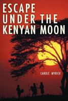 Escape Under The Kenyan Moon 1449777392 Book Cover