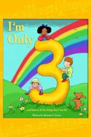 I'm Only Three... and Look at All the Things That I Can Do! 1434937291 Book Cover