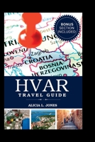 Hvar Travel Guide: Your Ultimate Traveler's Guide to Croatia's Mediterranean Island Paradise B0CC4GT7P6 Book Cover
