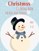 Christmas Coloring Book for Kids and Toddlers Ages 6-12: Simple yet holiday designs for kids Christmas Pages to Color Including Santa, Christmas Trees, Reindeers, Snowman, Ornaments B09N3XFKH7 Book Cover