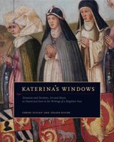 Katerina's Windows: Donation and Devotion, Art and Music, as Heard and Seen in the Writings of a Birgittine Nun 027103369X Book Cover
