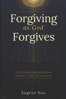 Forgiving As God Forgives: A Biblical Theology of Conditional Forgiveness B0H11XBTF3 Book Cover