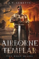Airborne Templar: The Holy Blade: Templars, Assassins, and a Soldier’s Epic Battle Across Centuries B0F3NJRQR4 Book Cover