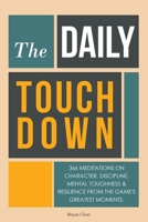The Daily Touchdown: 366 Meditations on Character, Discipline, Toughness & Resilience from the NFL's Greatest Moments. Like Daily Stoic but for Football Fans 9189876954 Book Cover