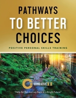 Pathways to Better Choices: Positive Personal Skills Training 1952943620 Book Cover