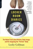 Locker Room Diaries: The Naked Truth about Women, Body Image and Re-imagining the "Perfect" Body 0738210420 Book Cover