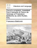 Cecco's complaint, translated from Il lamento di Cecco da Varlungo of Francesco Baldovini, by John Hunter, Esq. 1140983377 Book Cover