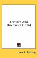 Lectures and Discourses 0548703345 Book Cover