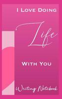 I Love Doing Life With You Writing Notebook 1079435034 Book Cover