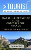 Greater Than a Tourist- Marseille Provence Alpes Cotes d Azur France: Celia Lumbroso 1791868398 Book Cover