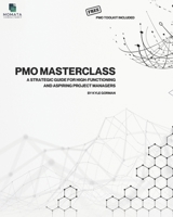 The PMO Masterclass - Free PMO Toolkit Included: A Strategic Guide for High-Functioning and Aspiring Project Managers B0FLWRRQGX Book Cover