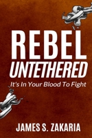 Rebel Untethered: It's In Your Blood To Fight B08SH41TNB Book Cover