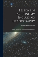 Lessons in Astronomy Including Uranography: A Brief Introductory Course Without Mathematics 1016963203 Book Cover