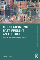 Multilateralism Past, Present and Future: A European Perspective 1032245433 Book Cover