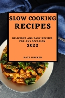 Slow Cooking Recipes 2022: Delicious and Easy Recipes for Any Occasion 1803507136 Book Cover