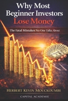 Why Most Beginner Investors Lose Money: The Fatal Mistakes No One Talks About B0GNSD7RM9 Book Cover