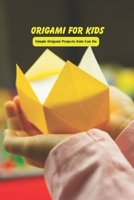 Origami for Kids: Simple Origami Projects Kids Can Do: Crafts for Kids B094CT7HXZ Book Cover