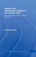 Islands and International Politics in the Persian Gulf (Durham Modern Middle East and Islamic World) 0415459338 Book Cover