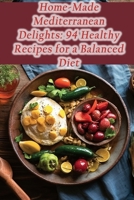 Home-Made Mediterranean Delights: 94 Healthy Recipes for a Balanced Diet B0CLF325GV Book Cover