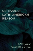 Critique of Latin American Reason 0231200064 Book Cover