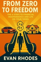 From Zero To Freedom: The 6 Steps to Financial Independence and Life on Your Terms B0FDH6Z12H Book Cover