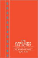 The South China Silk District: Local Historical Transformation And World System Theory 0887063217 Book Cover