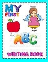 My First ABC Writing Book: Preschool Practice Handwriting Workbook: Pre K, Kindergarten and Kids Ages 3-5 Reading And Writing, Trace Letters Of The Alphabet and Sight Words 1687092931 Book Cover