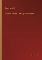Gulielmi Amesii Theologiae Medullae 3368826786 Book Cover